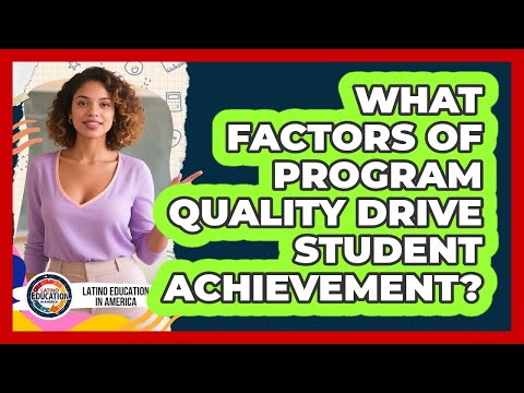 What Factors Of Program Quality Drive Student Achievement?