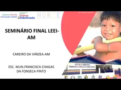 SEMINÁRIO FINAL LEEI-NORTE AMAZONAS  - CAREIRO DA VÁRZEA ESCOLA MUNICIPAL FRANCISCA CHAGAS