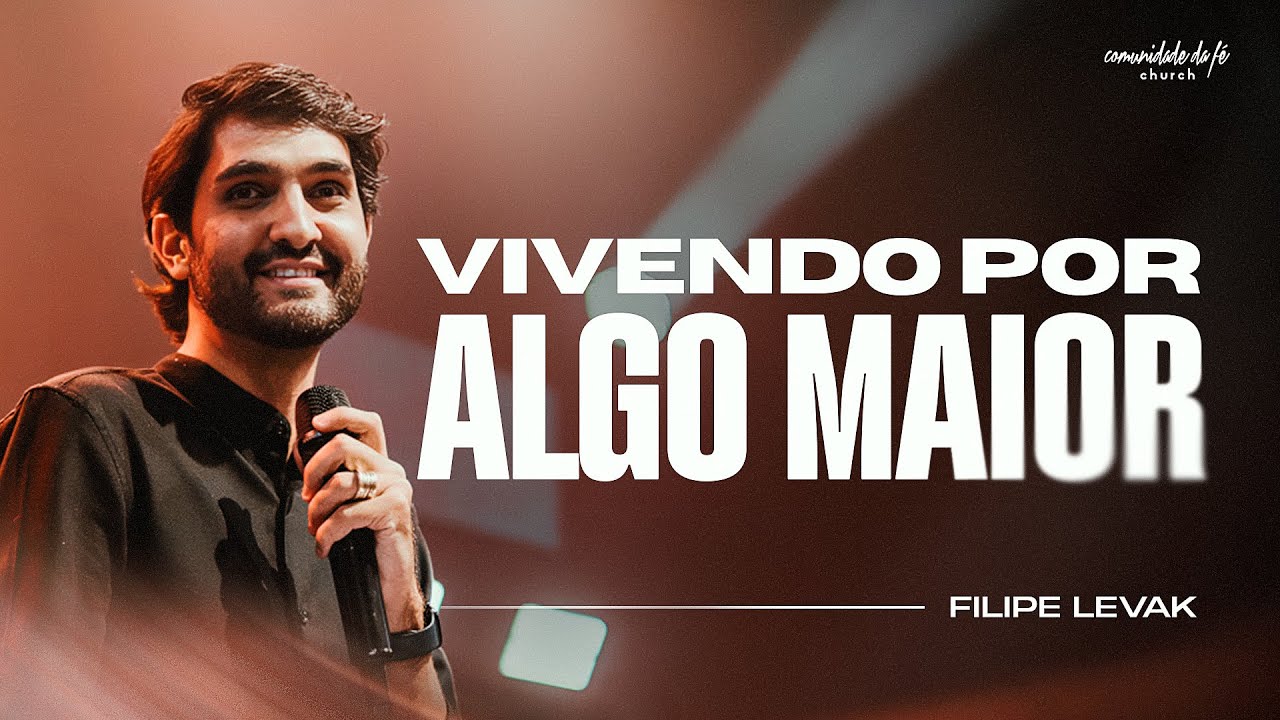 VIVENDO POR ALGO MAIOR | FILIPE LEVAK