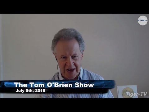 July 5th, Tom O'Brien Show on TFNN - 2019