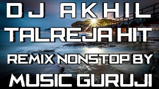 DJ AKHIL TALREJA HIT REMIX NONSTOP BY MUSIC GURUJI