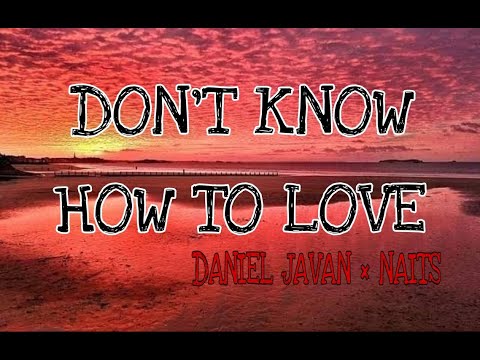 Daniel Javan x Naits - Don't Know How To Love (Lyrics)