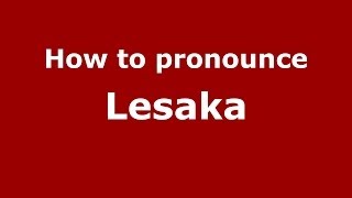 How to pronounce Lesaka