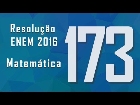 Questão 173, ENEM 2016 - Gabarito e resolução: Matemática