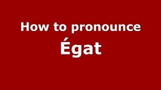 How to pronounce &eacute;gat