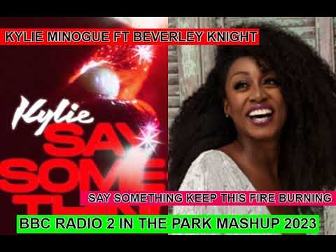 kylie minogue ft beverly knight say something keep this fire burning dj jest bbc radio 2 in the park