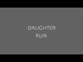 Daughter - "Run" 