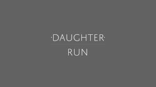Video thumbnail of "Daughter - "Run""