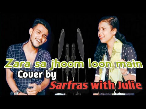 Zara sa jhoom loon main cover by Sarfras with Julie ll DDLJ  Abhijeet Bhattacharya Asha bhoshle song