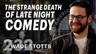 The Strange Death of Late Night Comedy (ft. Wade Stotts)