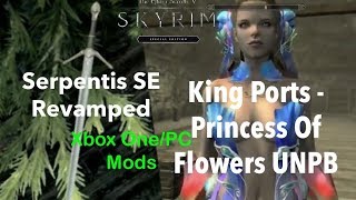 Skyrim SE Xbox One/PC Mods|King Ports - Princess Of Flowers UNPB/Serpentis SE Revamped