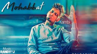 Mohabbat (Full Song) KAMBI | Randy-J | Latest Punjabi Song 2018