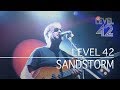 Level 42 - Sandstorm (Eternity Tour 2018)