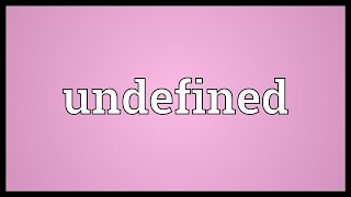 Undefined Meaning