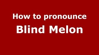 How to pronounce Blind Melon