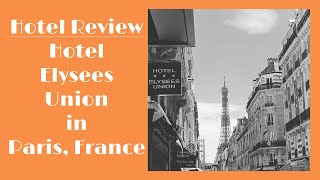 Hotel Review - Hotel Elysees Union in Paris France