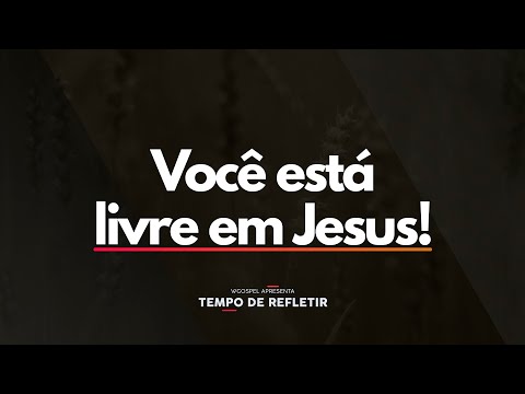 Você está livre em Jesus!