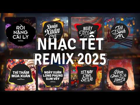 Nhạc Tết Remix 2025 Xuân ẤT TỴ " NGHE LÀ NHỚ NHÀ " Hay Nhất 2025 | Rồi Nâng Cái Ly, Đoản Xuân Ca
