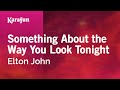 Something About the Way You Look Tonight - Elton John | Karaoke Version | KaraFun