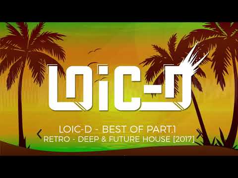 [DJ SET - LIVE] LOIC-D - BEST OF PART.1 - RETRO - DEEP & FUTURE HOUSE (2017)