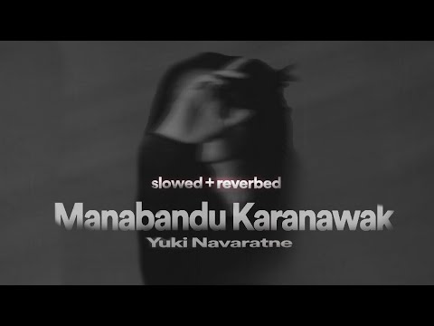 Yuki-Manabandu Karanwak [slowed+reverb]