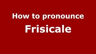 How to pronounce Frisicale