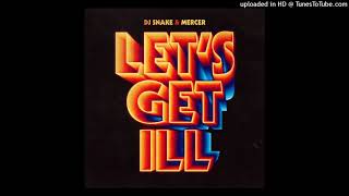 DJ Snake &amp; Mercer - Let&#39;s Get Ill (feat. Jermaine Dupri)