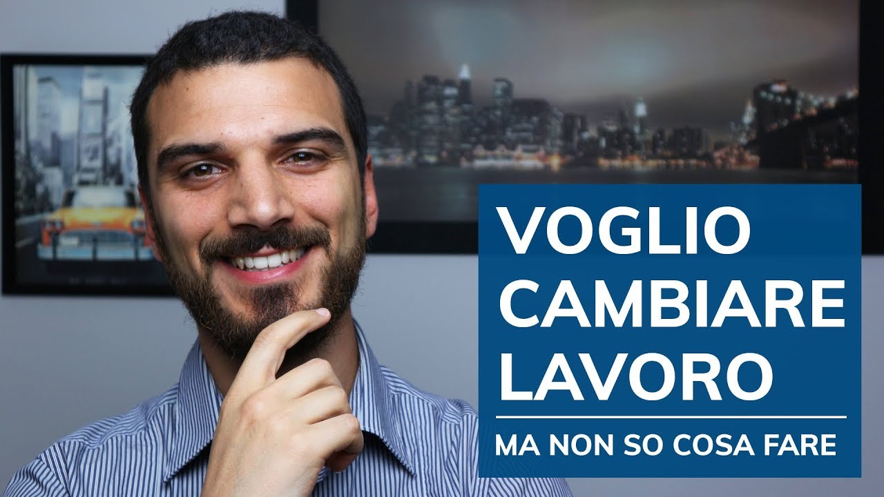 Voglio cambiare lavoro ma non so cosa fare nella vita