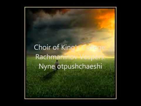 Choir of King's College  Rachmaninov Vespers  Nyne otpushchaeshi