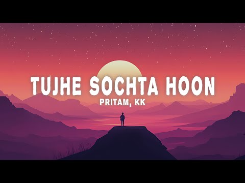 Pritam, KK - Tujhe Sochta Hoon (Lyrics)