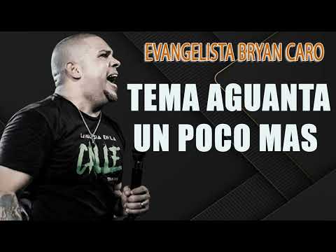 Tema Aguanta un poco mas - Evangelista Bryan Caro