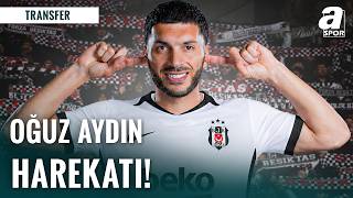 Beşiktaş’ın Oğuz Aydın Transferi Girişimi