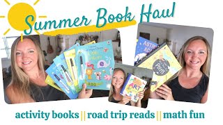 SUMMER BOOK HAUL || ACTIVITY BOOKS ROAD TRIP READS MATH HELP ETC.