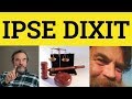🔵 Ipse Dixit - Ipse Dixit Meaning - Formal Legal English - Ipse Dixit Examples