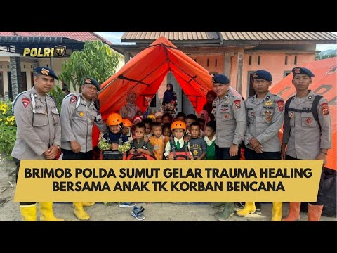 BRIMOB POLDA SUMUT GELAR TRAUMA HEALING BERSAMA ANAK TK KORBAN BENCANA