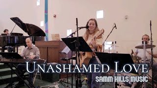 Unashamed Love (Jessica Rame &amp; Samm Hills Music) Shorter Live Version