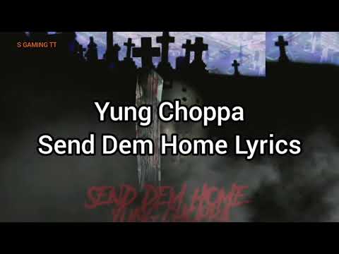 Yung Choppa - Send Dem Home Lyrics