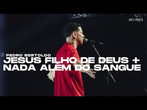 Pedro Bertoldo - Jesus Filho de Deus + Nada Além do Sangue (Ao-Vivo)