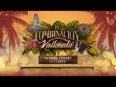 Aunque Truene Y LLueva, La Combinación Vallenata - Audio