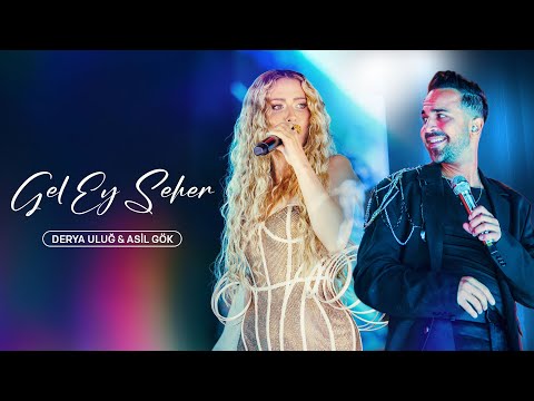 Derya Uluğ & Asil Gök - GEL EY SEHER | Live Performance