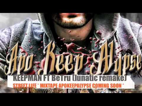 KEEPMAN FT BeTru street life (LUNATIC REMAKE) MIXTAPE APOKEEPALYPSE