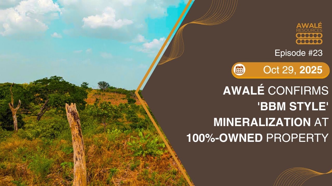 Oct 29, 2025 - Awalé Confirms 'BBM style' Mineralization at 100%-Owned Property