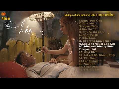 ALBUM ĐAU LẮM | NGƯỜI ĐÀN ÔNG | NHỮNG CA KHUCs HAY NHẤT CỦA PHẠM TRƯỞNG