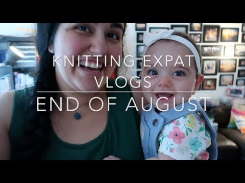 Knitting Expat Vlogs - End of August 2017!