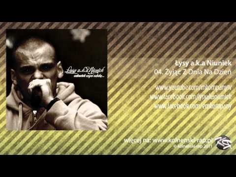 04. Łysy a.k.a Niuniek - Żyjąc Z Dnia Na Dzień