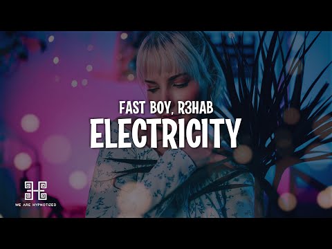 FAST BOY x R3HAB - Electricity (Lyrics)