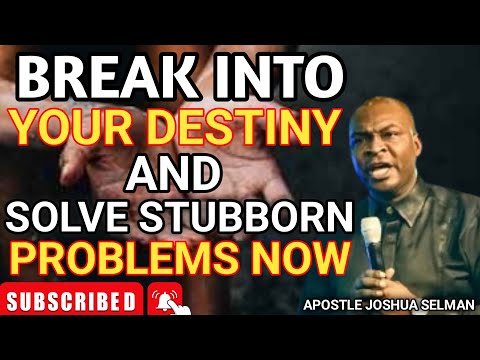 IT'S TIME TO BREAK INTO YOUR DESTINY AND SOLVE PROBLEMS - APOSTLE JOSHUA SELMAN
