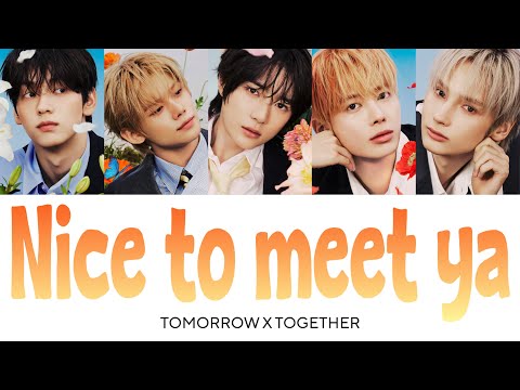 Nice to meet ya - TOMORROW X TOGETHER【カナルビ/日本語字幕/歌詞動画/和訳】