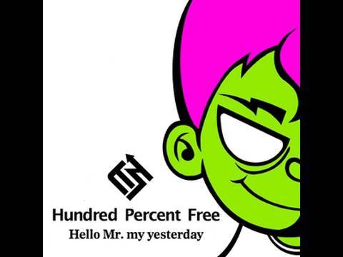 Hundred Percent Free「Hello Mr. my yesterday」