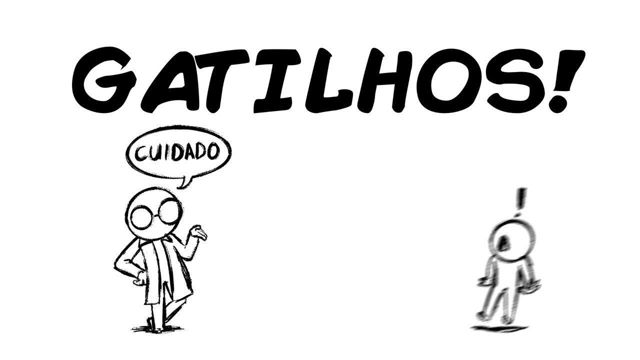 CUIDADO: GATILHOS!